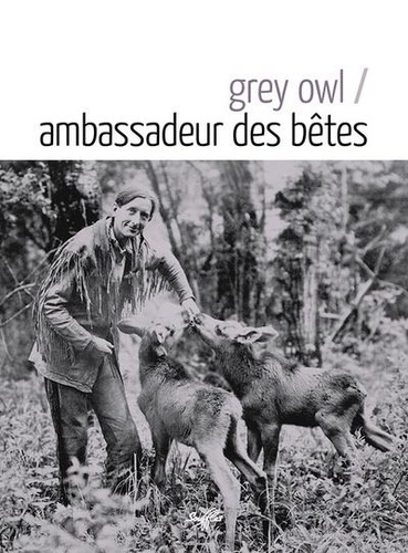  Grey Owl - Ambassadeur des bêtes.
