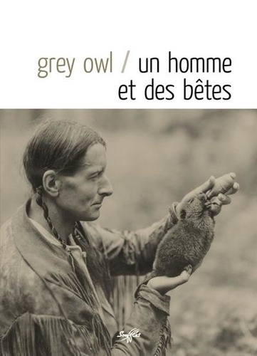  Grey Owl - Un Homme et des bêtes.