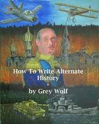  Grey Wolf - How To Write Alternate History.