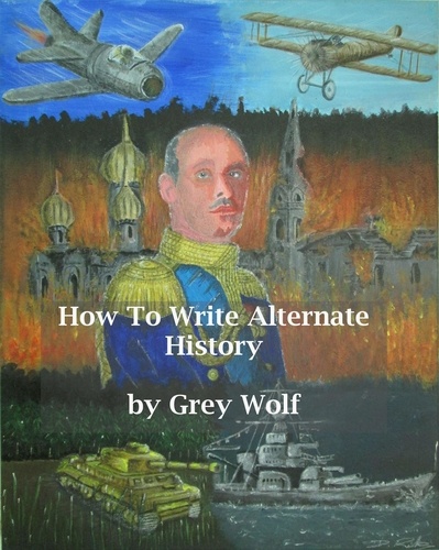  Grey Wolf - How To Write Alternate History.