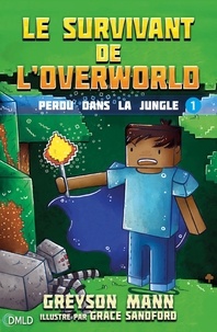 Greyson Mann - Le survivant de l'Overworld T1 - Perdu dans la jungle.