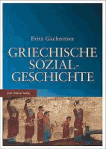 Griechische Sozialgeschichte - Von der mykenischen bis zum Ausgang der klassischen Zeit.