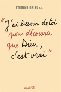 J'ai besoin de toi pour découvrir que Dieu, c'est vrai
