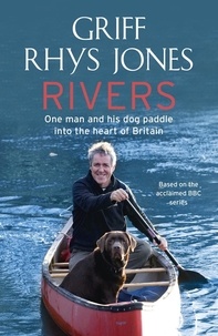 Griff Rhys Jones - Rivers - One man and his dog paddle into the heart of Britain.