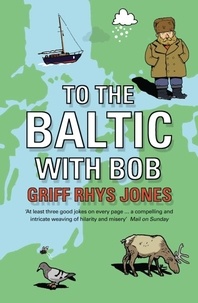 Griff Rhys Jones - To the Baltic with Bob - An Epic Misadventure.