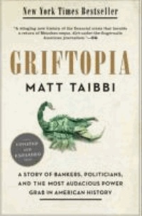 Griftopia: A Story of Bankers, Politicians, and the Most Audacious Power Grab in American History.