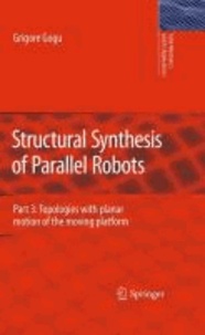 Grigore Gogu - Structural Synthesis of Parallel Robots Part 3 - Topologies with planar motion of the moving platform.