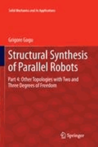 Grigore Gogu - Structural Synthesis of Parallel Robots - Part 4: Other Topologies with Two and Three Degrees of Freedom.