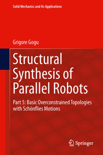 Grigore Gogu - Structural Synthesis of Parallel Robots - Part 5, Basic Overconstrained Topologies with Schönflies Motions.