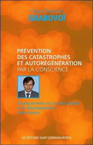 Grigori Petrovich Grabovoï - Prévention des catastrophes et autorégénération par la conscience - Enseignement sur le salut global et le développement harmonieux.