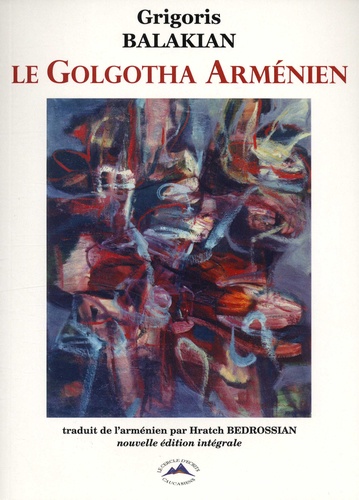 Le Golgotha arménien. De Berlin à Deir es-Zor : Mémoires en deux tomes