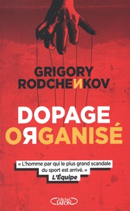 Grigory Rodchenkov - Dopage organisé.