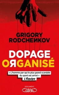 Grigory Rodchenkov - Dopage organisé.