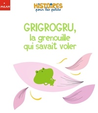 Prisca Le Tandé - Grigrogru, la grenouille qui savait voler.