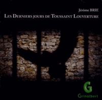 Jérôme Brie - Les derniers jours de Toussaint Louverture. 1 CD audio