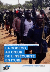 Adolphe Agenonga Chober et Georges Berghezan - Les Rapports du GRIP N° 2021/3 : La Codeco, au coeur de l’insécurité en Ituri.