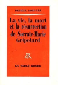 La vie, la mort et la résurrection de Socrate-Marie Gripotard