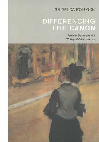Differencing the Canon. Feminist Desire and the Writing of Art's Histories