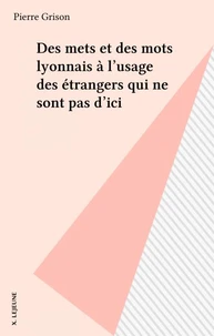 Des mets et des mots lyonnais à l'usage des étrangers qui ne sont pas d'ici
