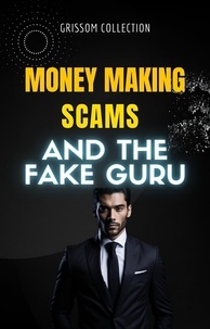 Téléchargement gratuit de livres au format epub Money Making Scams and The Fake Guru par Grissom Collection