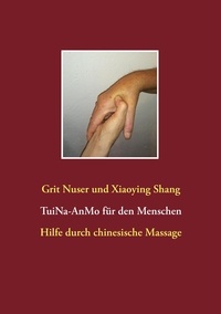 Grit Nuser et Xiaoying Shang - Tui Na für den Menschen - Hilfe durch chinesische Massage.
