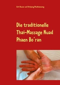 Grit Nusser et Sittipong Phukhamwong - Die traditionelle Thai-Massage Nuad Phaen Bo´ran - Lockern Sie Blockaden im Köper und lassen die Energie fließen.
