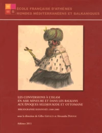 Les conversions à l'islam en Asie mineure et dans les Balkans aux époques seldjoukide et ottomane