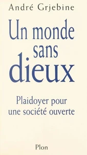 Un Monde Sans Dieux. Plaidoyer Pour Une Societe Ouverte