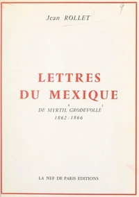 Lettres du Mexique de Myrtil Grodvolle, 1862-1866