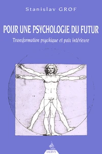 Pour Une Psychologie Du Futur. Transformation Psychique Et Paix Interieure