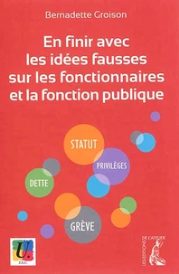 En finir avec les idees fausses sur les fonctionnaires et la fonction publique