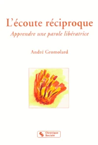 L'Ecoute Reciproque. Apprendre Une Parole Liberatrice