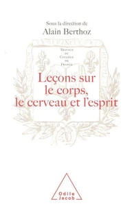 Lecons Sur Le Corps, Le Cerveau Et L'Esprit. Les Racines Des Sciences De La Cognition Au College De France