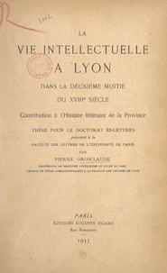 La vie intellectuelle à Lyon dans la deuxième moitié du XVIIIe siècle