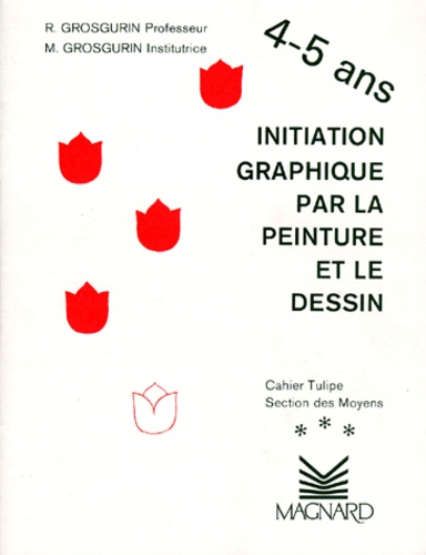  Grosgurin - Initiation graphique par la peinture et le dessin - Cahier tulipe, section des moyens.