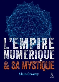 L'empire numérique &amp; sa mystique