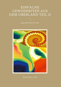 Einfache Gewissheiten aus dem Oberland Teil II