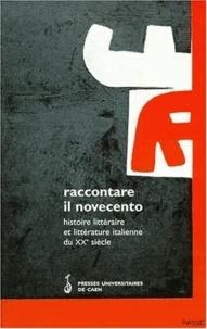 Raccontare Il Novecento. Histoire Litteraire Et Litterature Italienne Du Xxeme Siecle, Actes De La Journee D'Etudes De Caen Le 23 Avril 1998