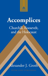  Groth - Accomplices - Churchill, Roosevelt and the Holocaust.