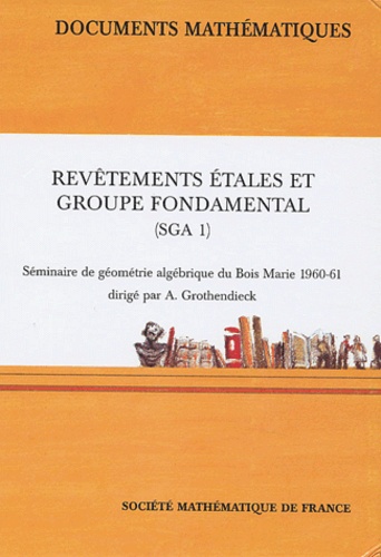 Alexandre Grothendieck et  Grothendieck - Revêtements étales et groupe fondamental (SGA 1) - Séminaire de géométrie algébrique du Bois-Marie 1960-61.