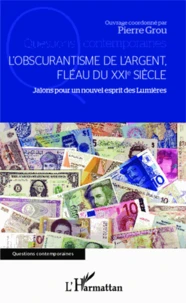 L'obscurantisme de l'argent, fléau du XXIe siècle