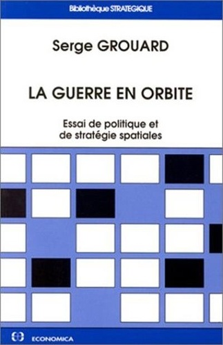  Grouard - La guerre en orbite - Essai de politique et de stratégie spatiales.