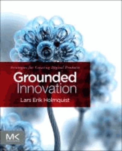 Grounded Innovation - Strategies for Creating Digital Products.