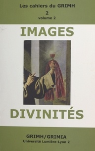  Groupe de réflexion sur l'imag - Images et divinités (2) - Actes du 2e Congrès international du GRIMH, Lyon, 16-18 novembre 2000, en hommage à Monique Roumette.