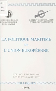  Groupe des écoles du commissar et  Institut méditerranéen d'étude - La politique maritime de l'Union Européenne - Colloque de Toulon, 29-30 avril 1997.
