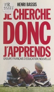  Groupe français d'éducation no et Henri Bassis - Je cherche, donc j'apprends.