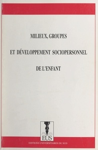  Groupe francophone d'études du et Myriam De Leonardis - Milieux, groupes et développement sociopersonnel de l'enfant - Actes du XIVe Colloque du GROFRED.
