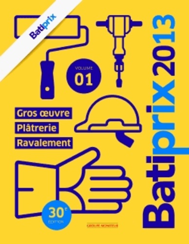  Groupe Moniteur - Batiprix 2013 - Volume 1, Gros oeuvre, plâtrerie, ravalement.