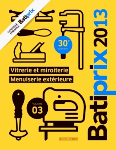  Groupe Moniteur - Batiprix 2013 - Volume 3, Menuiserie extérieure, vitrerie et miroiterie.