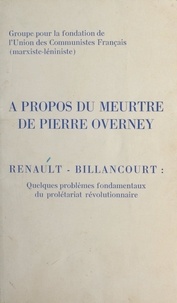  Groupe pour la fondation de l' - À propos du meurtre de Pierre Overney - Renault-Billancourt : quelques problèmes fondamentaux du prolétariat révolutionnaire.